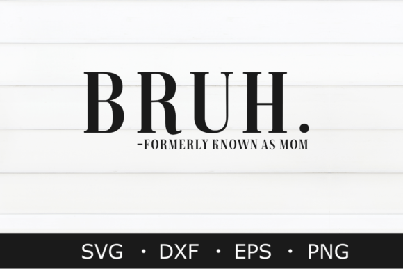 Bruh Formerly Known As Mom SVG & PNG: A Graphic Design Asset for Crafts