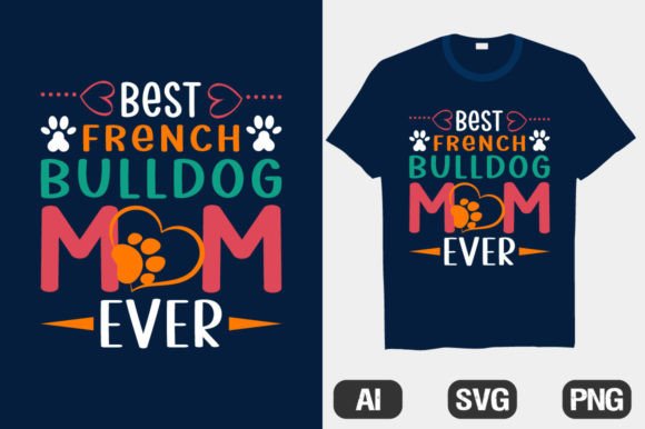 My French Bulldog Mom Ever T-Shirts: A Versatile Graphic Design Asset